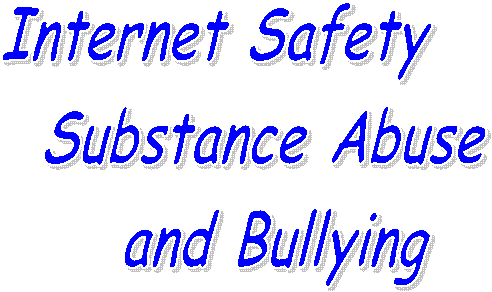 Internet Safety
Substance Abuse
Bullying