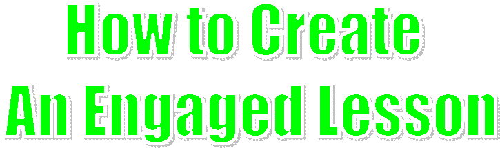 How to Create 
An Engaged Lesson