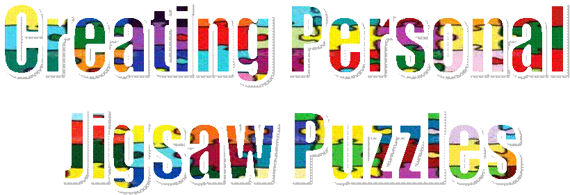 Creating Personal
 Jigsaw Puzzles